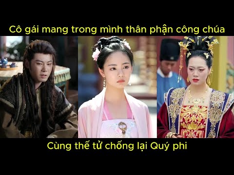 Cô gái mang trong mình thân phận công chúa, cùng thế tử chống lại Quý phi| Phim hay.