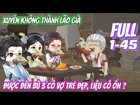 [Full 1-45] Xuyên không thành lão già, được đền bù 3 cô vợ trẻ đẹp, liệu có ổn | Vũ Vietsub