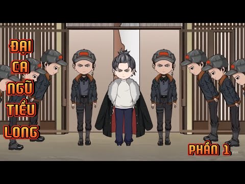 PHẦN 1 | ĐẠI CA NGŨ TIỂU LONG