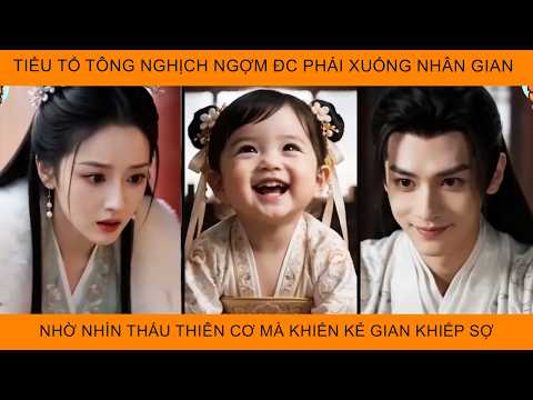 Tiểu Tổ Tông Nghịch Ngợm Được Phái Xuống Nhân Gian Nhờ Nhìn Thấu Thiên Cơ Mà Khiến Kẻ Gian Khiếp Sợ