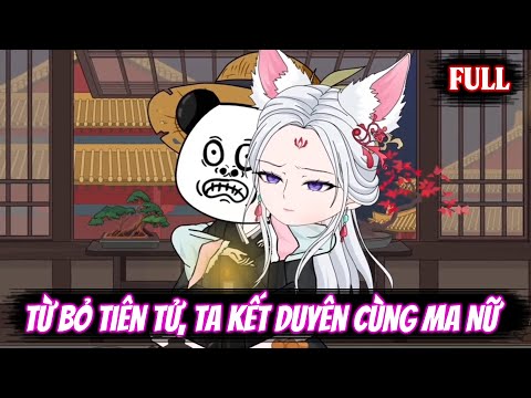 Full | Từ Bỏ Tiên Tử, Ta Kết Duyên Cùng Ma Nữ