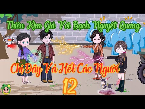 TẬP 12 - Thiên Kim Giả Với Bạch Nguyệt Quang Chị Đây Vả Hết Các Người | Bơ Review