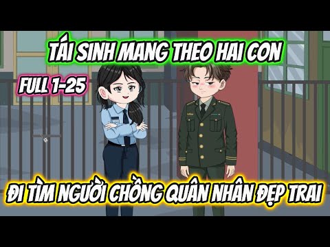 Tái Sinh Mang Theo Hai Con Đi Tìm Người Chồng Quân Nhân Đẹp Trai Full 1-25