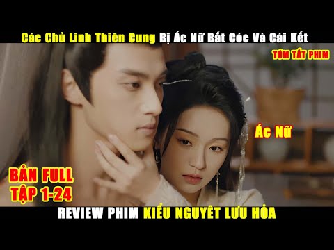 Các Chủ Linh Thiên Cung Bị Ác Nữ Bắt Cóc Và Cái Kết | Review Phim Kiểu Nguyệt Lưu Hỏa Full