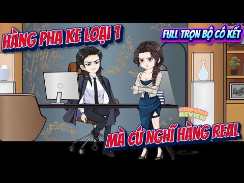 Full Có Kết | Anh Là Hàng Pha Ke Loại 1 Mà Cứ Tưởng Rằng Mình Là Hàng Real À | ChipChip Review