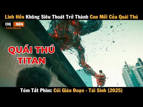 Review phim Linh hồn không siêu thoát trở thành con mồi của quái thú | Cõi Gián Đoạn 2025