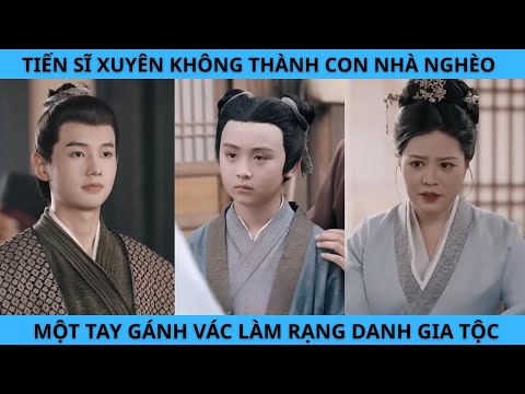 TIẾN SỸ XUYÊN KHÔNG THÀNH CON NHÀ NGHÈO MỘT TAY GÁNH VÁC LÀM RẠNG DANH GIA TỘC