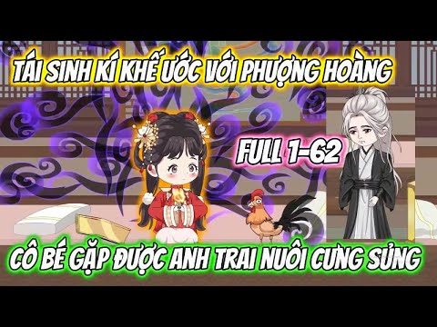 Tái Sinh Kí Kế Ước Với Phượng Hoàng Cô Bé Gặp Được Anh Trai Nuôi Cưng Sùng Full 1-62