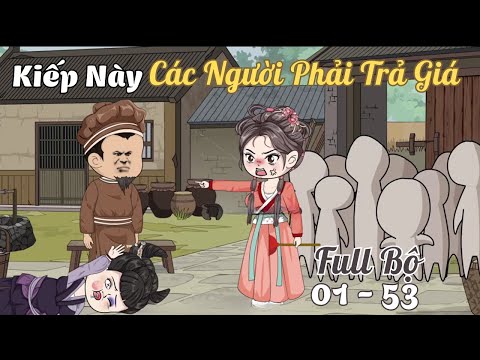 FULL BỘ ( 1 - 53 END) | Kiếp Này, Các Người Phải Trả Giá | Cáo Ú Review