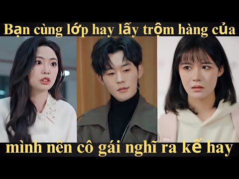 Bạn cùng lớp hay lấy trộm hàng của mình nên cô gái nghĩ ra kế hay Full trọn bộ