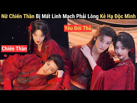 Review Phim: Nữ Chiến Thần Bị Mất Hết Nama Phải Lòng Kẻ Thù H/ạ Đ/ộc Mình | Phim Tiên Hiệp Hay 2025