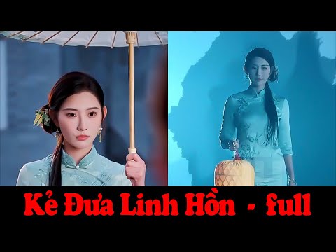 Kẻ Đưa Linh Hồn full trọn bộ | Cô gái đã sống nghìn năm nhưng lại sở hữu gương mặt ở tuối 18