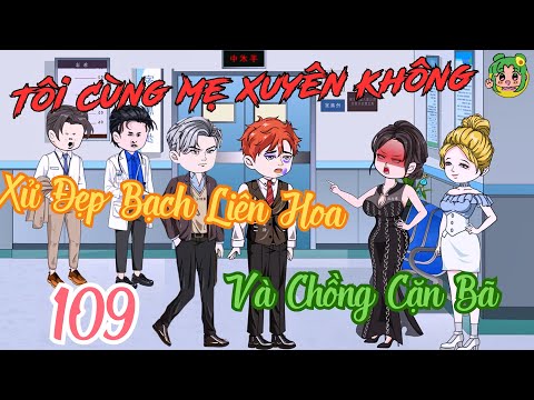 TẬP 109 - Tôi Cùng Mẹ Xuyên Không Xử Đẹp Bạch Liên Hoa Và Chồng Cặn Bã | Bơ Review