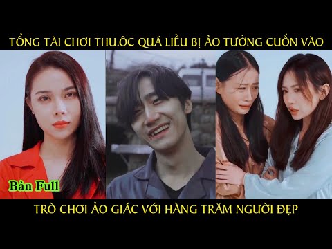 Tổng tài chơi thu.ôc quá liều bị ảo tưởng cuốn vào trò chơi ảo giác với hàng trăm người đẹp