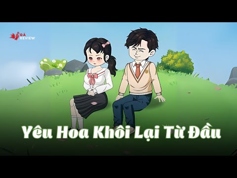 Full Version | Yêu Hoa Khôi Lại Từ Đầu | Gà Review