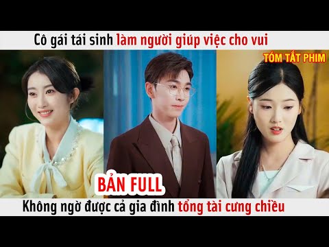 Cô Gái Tái Sinh Làm Người Giúp Việc Cho Vui, Không Ngờ Được Cả Gia Đình Tổng Tài Cưng Chiều