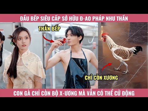 Đầu bếp siêu cấp sở hữu đ-ao pháp như thần, con gà chỉ còn bộ x-ương mà vẫn có thể cử động