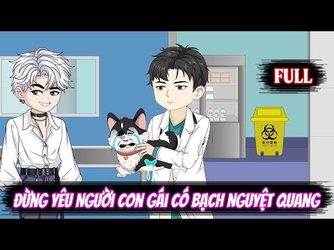 Full | Đừng Yêu Người Con Gái Có Bạch Nguyệt Quang