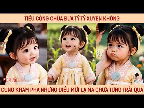 Tiểu công chúa đưa tỷ tỷ xuyên không cùng khám phá những điều mớ lạ mà chưa từng được trải qua