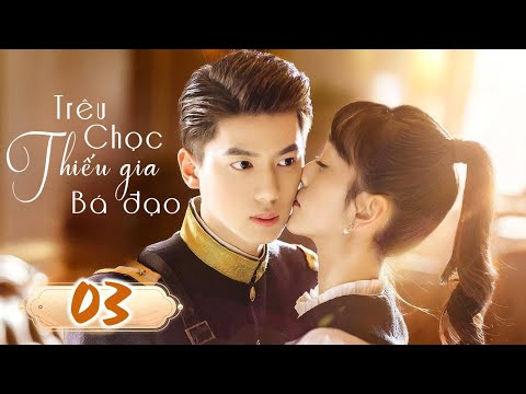 TRÊU CHỌC THIẾU GIA BÁ ĐẠO - Tập 03 | Phim Ngôn Tình Trung Quốc Lãng Mạn Siêu Hay | SENTV VietNam