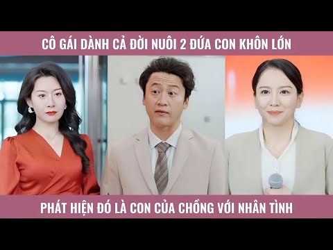 Cô gái dành cả đời nuôi 2 đứa con trai khôn lớn phát hiện đó là con của chồng với nhân tình