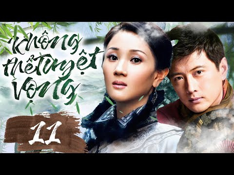 Phim Hay I KHÔNG THỂ TUYỆT VỌNG  - Tập 11 ( Thuyết minh ) Phim Tình Cảm Trung Quốc
