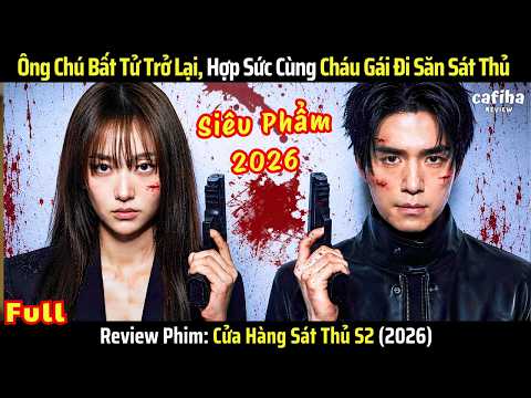 [Review Phim] Cửa Hàng Sát Thủ S2 - Full - Ông Chú Bất Tử Trở Lại, Cùng Cháu Gái Đi Săn Sát Thủ