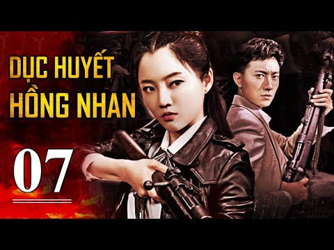 DỤC HUYẾT HỒNG NHAN - Tập 07 | Siêu Phẩm Hành Động Kháng Nhật Cực Đỉnh 2022 | SENY TV