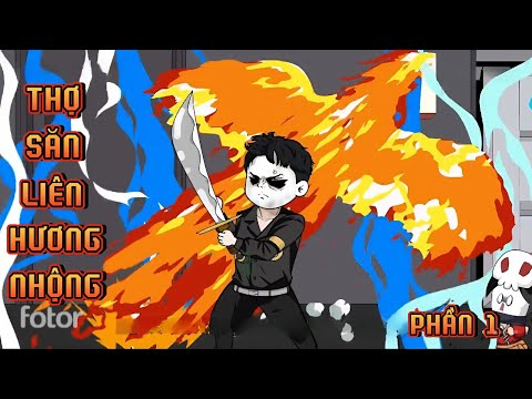 PHẦN 1 | THỢ SĂN LIÊN HƯƠNG NHỘNG