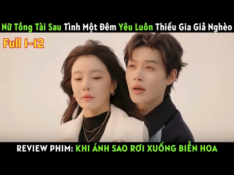 [REVIEW PHIM] Khi Ánh Sao Rơi Xuống Biển Hoa - Starlit Bloom Full 1-12| Phimhay #review #reviewphim