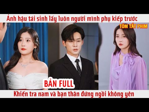 Ảnh hậu tái sinh lấy luôn người mình phụ kiếp trước, khiến tra nam và bạn thân đứng ngồi không yên