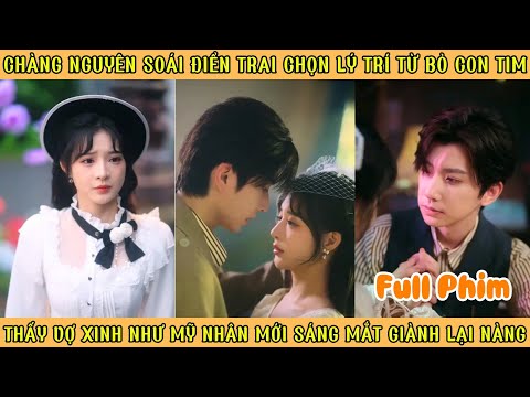 Nguyên Soái Điển Trai Chọn Lý Trí Bỏ Con Tim - Thấy Vợ Xinh Như Mỹ Nhân Mới Sáng Mắt Giành Lại Nàng