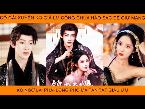 Cô Gái Xuyên Ko Giả Làm Công Chúa Háo Sắc Để Giữ Mạng Ko Ngờ Lại Phải Lòng Phò Mã Tàn Tật Giàu Ú Ụ
