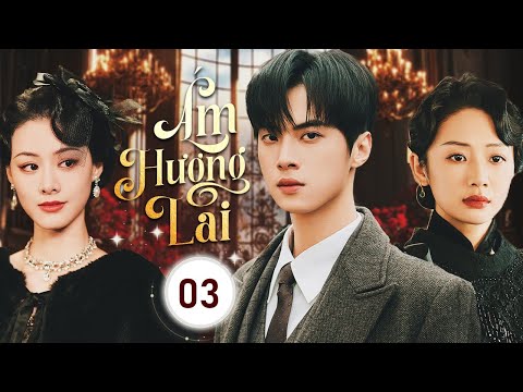 ÁM HƯƠNG LAI - Tập 03 | Siêu Phẩm Phim Ngôn Tình Dân Quốc Ăn Khách Nhất 2025 | SenTV VietNam