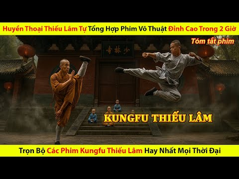 Huyền Thoại Thiếu Lâm Tự Tổng Hợp Phim Võ Thuật Đỉnh Cao Trong 2 Giờ