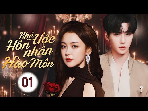 KHẾ ƯỚC HÔN NHÂN HÀO MÔN - Tập 01 | Bí Mật Hôn Nhân Chấn Động Của Tiểu Thư Gia Tộc Danh Giá