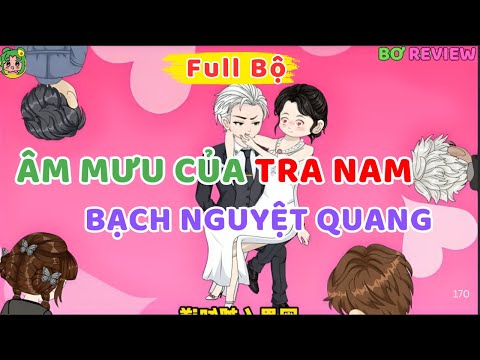 Full Bộ | Âm Mưu Của Tra Nam Bạch Nguyệt Quang | Bơ Rì Viu Official