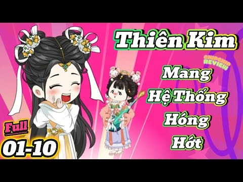 Thiên Kim Mang Hệ Thống Hóng Hớt | Tập 01 - 10 | ChipChip Review