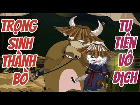 Trọng Sinh Thành Bò - Tu Tiên Vô Địch Full Dài [ Siêu Hay- Siêu Độc- Siêu Bựa ]