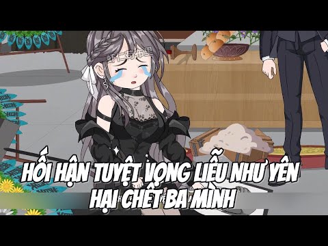 Hối Hận Tuyệt Vọng Liễu Như Yên Hại Chết Ba Mình