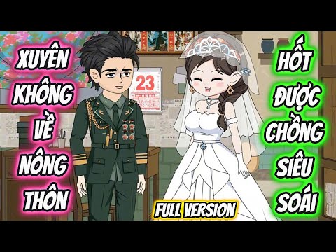 Xuyên Không Về Nông Thôn Hốt Chồng Siêu Soái Full Version