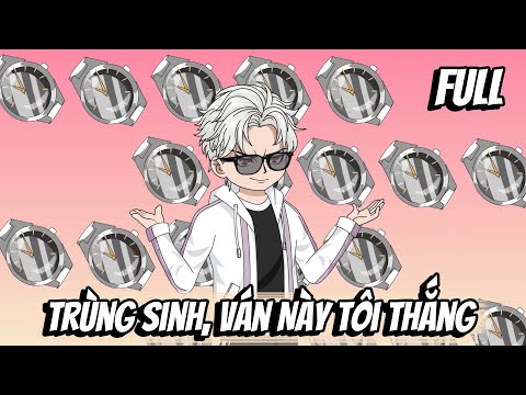 Full | Trùng Sinh, Ván Này Tôi Thắng