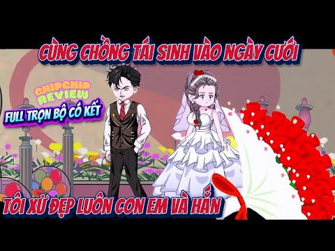 Full Có Kết | Cùng Chồng Tái Sinh Vào Ngày Cưới : Tôi Xử Đẹp Đứa Em Gái Và Hắn Ta | ChipChip Review