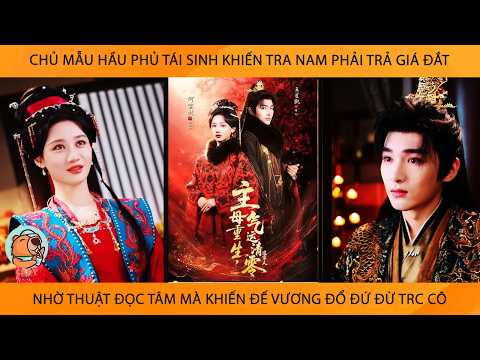 Chủ Mẫu Hầu Phủ Tái Sinh Khiến Tra Nam Phải Trả Giá Đắt Nhờ Thuật Đọc Tâm Mà Khiến Đế Vương Đổ Đứ Đừ