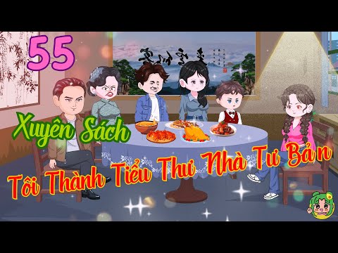 TẬP 55 - Xuyên Sách Tôi Thành Tiểu Thư Nhà Tư Bản  | Bơ Review