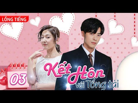 Phim Bộ Hay: KẾT HÔN VỚI TỔNG TÀI - Tập 03 (Lồng Tiếng) | Phim Bộ Ngôn Tình Trung Quốc Mới Hay Nhất
