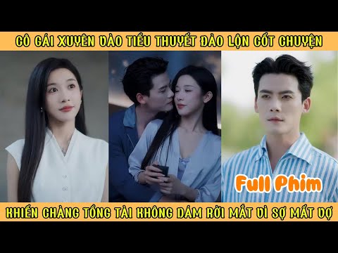 Cô Gái Xuyên K0 Vào Tiểu Thuyết Đảo Lộn Cốt Truyện - Khiến Ck Tổng Tài K0 Dám Rời Mắt Vì Sợ Mất Vợ