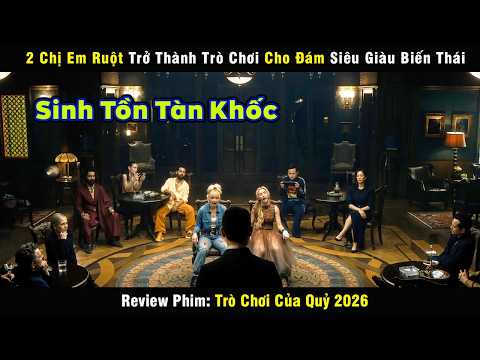 2 Chị Em Ruột Trở Thành Trò Chơi Cho Đám Siêu Giàu Biến Thái - review phim Trò Chơi Của Quỷ 2026