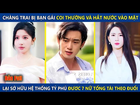 Chàng Trai Bị Bạn Gái Hắt Nước Vào Mặt, Lại Sở Hữu Hệ Thống Tỷ Phú Được 7 Nữ Tổng Tài Theo Đuổi