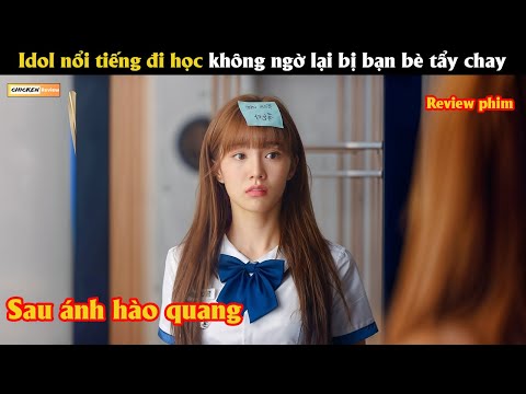 Idol nổi tiếng đi học không ngờ lại bị bạn bè tẩy chay. - Review phim Hàn